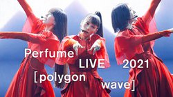 Perfume LIVE 2021 [polygon wave]A12/24Amazon Prime VideoœƐzM