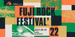 uFUJI ROCK FESTIVAL '22v7/29 - 31ŃAJÁBCO܂ g̃tWbNh 